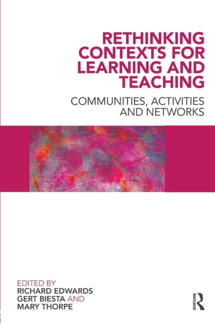 Rethinking Contexts for Learning and Teaching : Communities, Activites and Networks, Paperback / softback Book
