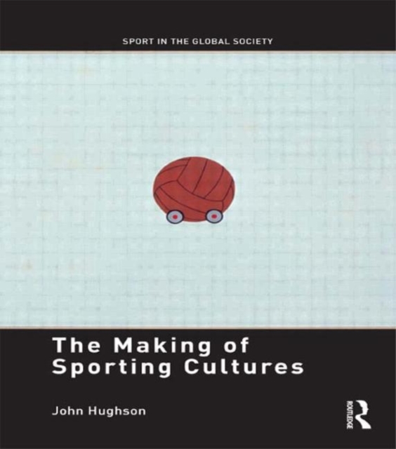The Making of Sporting Cultures, Hardback Book