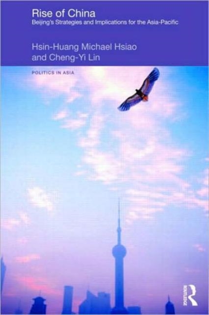 Rise of China : Beijing’s Strategies and Implications for the Asia-Pacific, Hardback Book