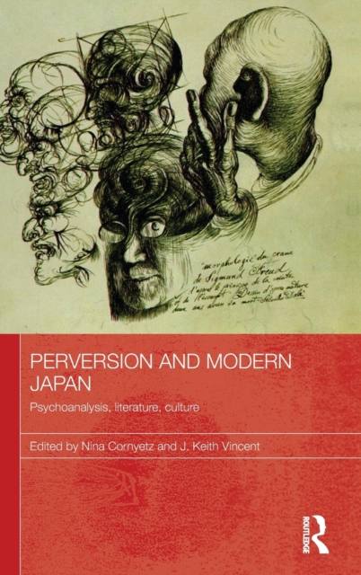 Perversion and Modern Japan : Psychoanalysis, Literature, Culture, Hardback Book