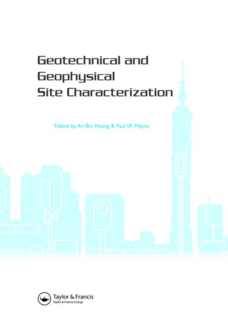 Geotechnical and Geophysical Site Characterization : Proceedings of the 3rd International Conference on Site Characterization (ISC'3, Taipei, Taiwan, 1-4 April 2008). BOOK Keynote papers (258 pages) +, Hardback Book