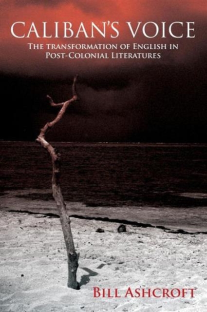 Caliban's Voice : The Transformation of English in Post-Colonial Literatures, Paperback / softback Book