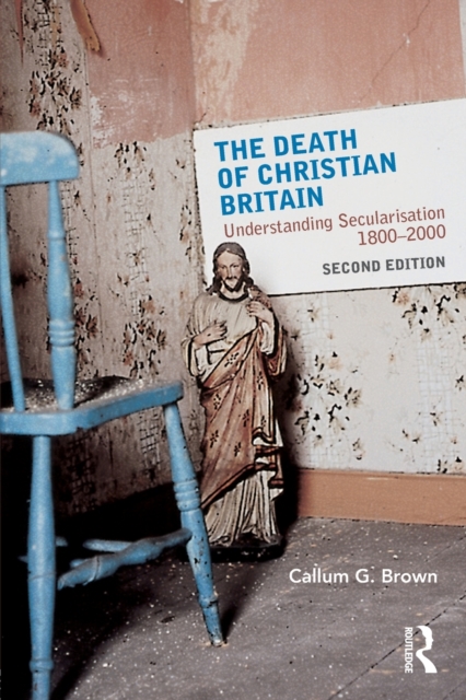 The Death of Christian Britain : Understanding Secularisation, 1800–2000, Paperback / softback Book