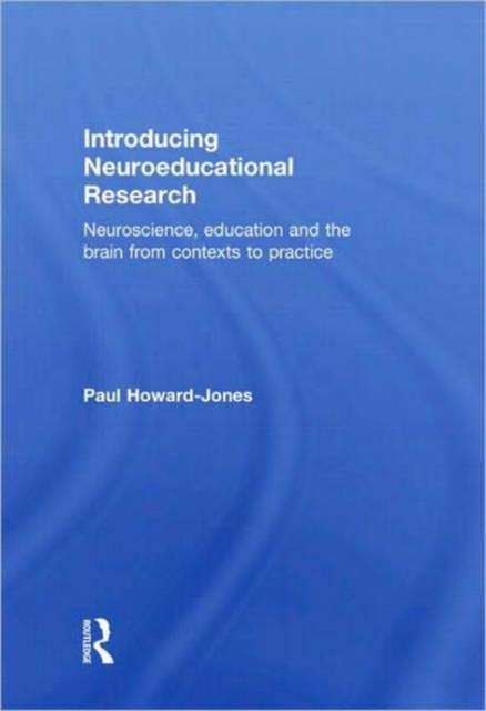 Introducing Neuroeducational Research : Neuroscience, Education and the Brain from Contexts to Practice, Hardback Book