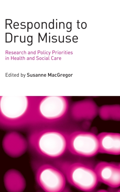 Responding to Drug Misuse : Research and Policy Priorities in Health and Social Care, Hardback Book