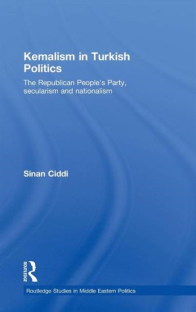 Kemalism in Turkish Politics : The Republican People's Party, Secularism and Nationalism, Hardback Book