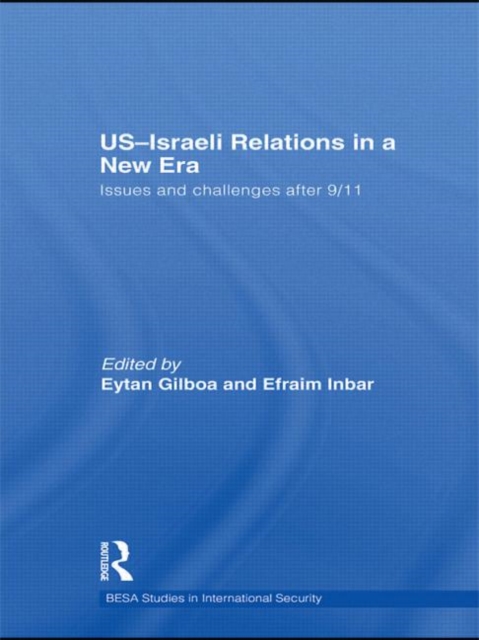 US-Israeli Relations in a New Era : Issues and Challenges after 9/11, Hardback Book
