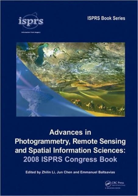 Advances in Photogrammetry, Remote Sensing and Spatial Information Sciences: 2008 ISPRS Congress Book, Hardback Book