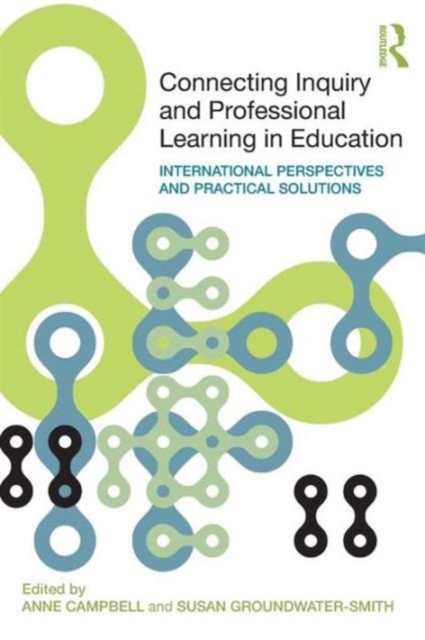 Connecting Inquiry and Professional Learning in Education : International Perspectives and Practical Solutions, Paperback / softback Book