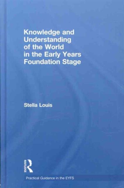 Knowledge and Understanding of the World in the Early Years Foundation Stage, Hardback Book