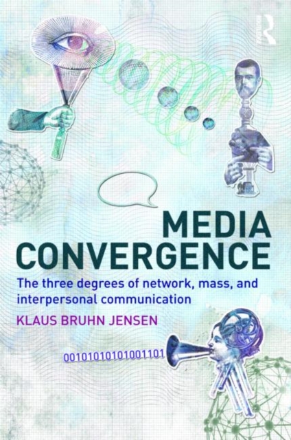 Media Convergence : The Three Degrees of Network, Mass and Interpersonal Communication, Paperback / softback Book