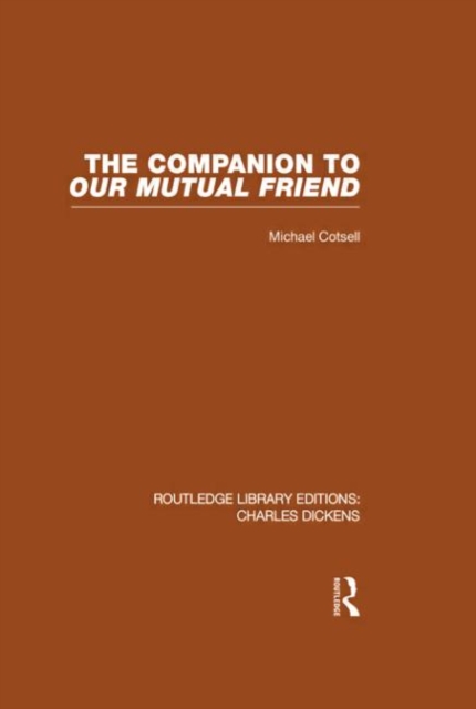 The Companion to Our Mutual Friend (RLE Dickens) : Routledge Library Editions: Charles Dickens Volume 4, Hardback Book