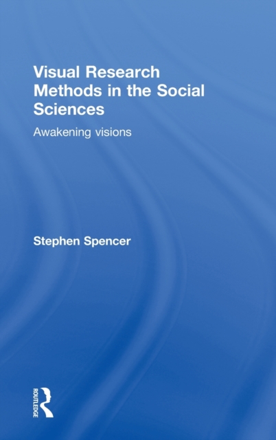 Visual Research Methods in the Social Sciences : Awakening Visions, Hardback Book