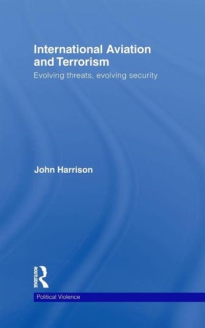 International Aviation and Terrorism : Evolving Threats, Evolving Security, Hardback Book