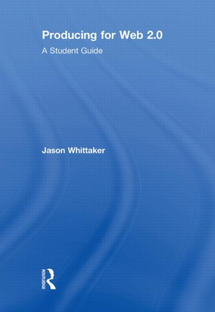 Producing for Web 2.0 : A Student Guide, Hardback Book