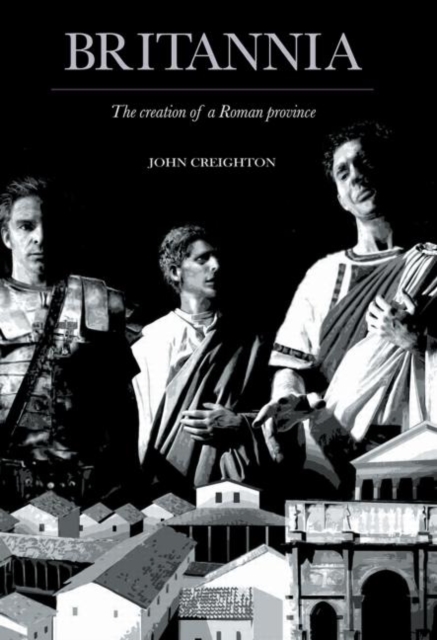 Britannia : The Creation of a Roman Province, Paperback / softback Book