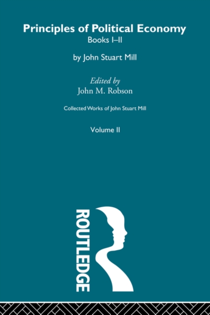 Collected Works of John Stuart Mill : II. Principles of Political Economy Vol A, Paperback / softback Book