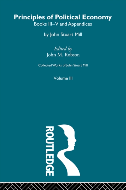 Collected Works of John Stuart Mill : III. Principles of Political Economy Vol B, Paperback / softback Book