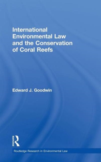 International Environmental Law and the Conservation of Coral Reefs, Hardback Book