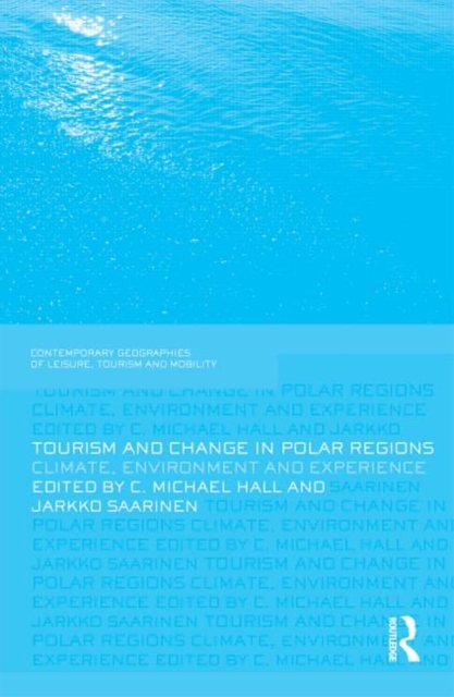 Tourism and Change in Polar Regions : Climate, Environments and Experiences, Hardback Book