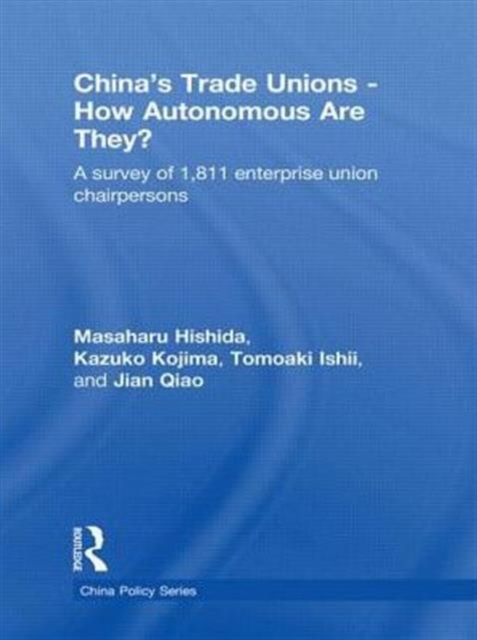 China's Trade Unions - How Autonomous Are They? : A Survey of 1811 Enterprise Union Chairpersons, Hardback Book