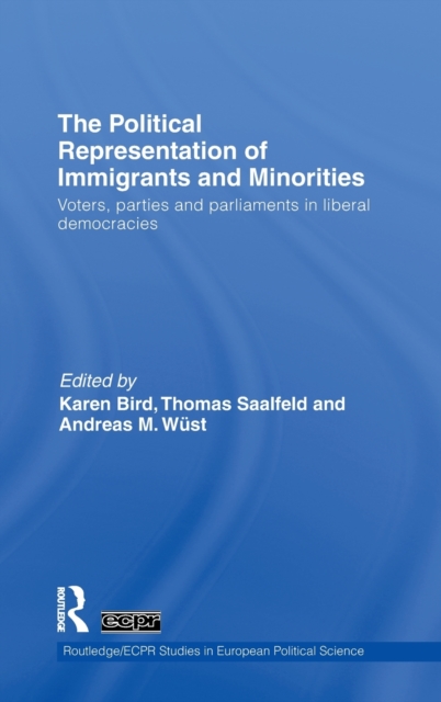 The Political Representation of Immigrants and Minorities : Voters, Parties and Parliaments in Liberal Democracies, Hardback Book