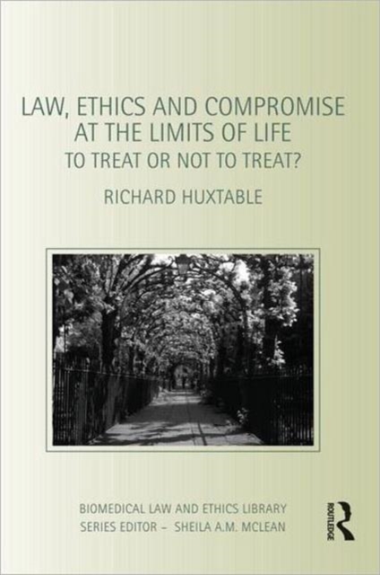 Law, Ethics and Compromise at the Limits of Life : To Treat or not to Treat?, Paperback / softback Book