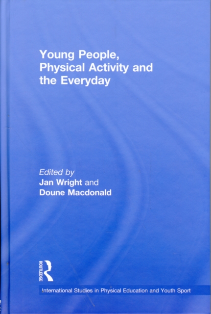 Young People, Physical Activity and the Everyday, Hardback Book