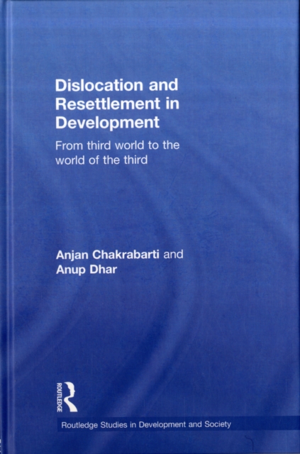 Dislocation and Resettlement in Development : From Third World to the World of the Third, Hardback Book