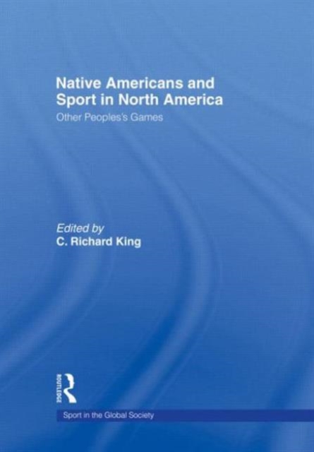 Native Americans and Sport in North America : Other People's Games, Paperback / softback Book