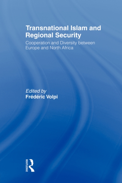 Transnational Islam and Regional Security : Cooperation and Diversity between Europe and North Africa, Paperback / softback Book