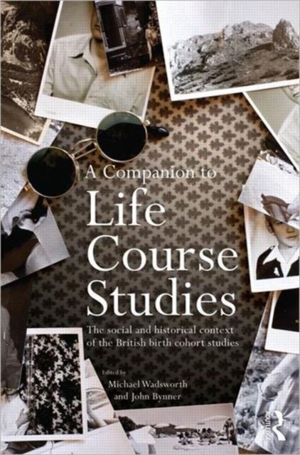 A Companion to Life Course Studies : The Social and Historical Context of the British Birth Cohort Studies, Hardback Book