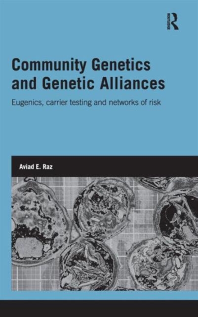 Community Genetics and Genetic Alliances : Eugenics, Carrier Testing, and Networks of Risk, Hardback Book