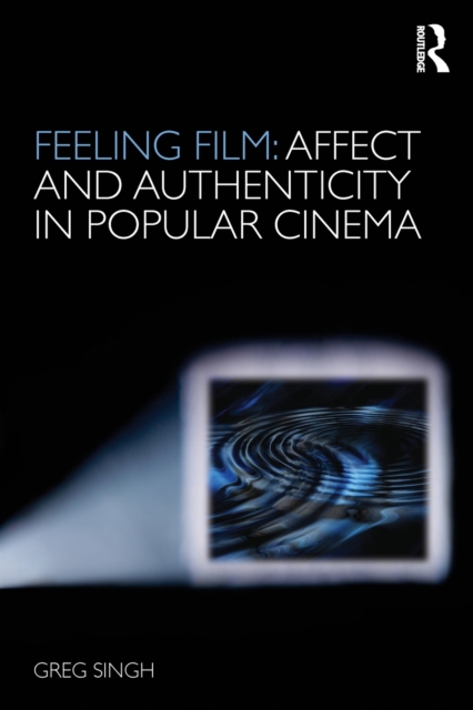Feeling Film: Affect and Authenticity in Popular Cinema, Paperback / softback Book