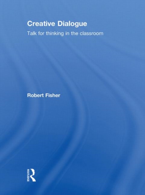 Creative Dialogue : Talk for Thinking in the Classroom, Hardback Book