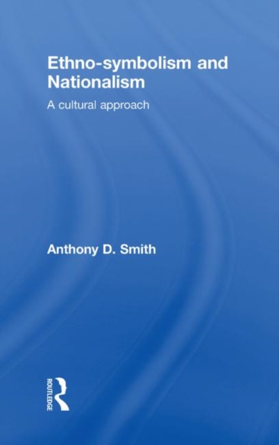 Ethno-symbolism and Nationalism : A Cultural Approach, Hardback Book