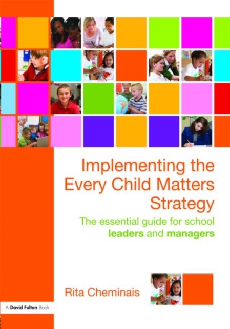 Implementing the Every Child Matters Strategy : The Essential Guide for School Leaders and Managers, Paperback / softback Book
