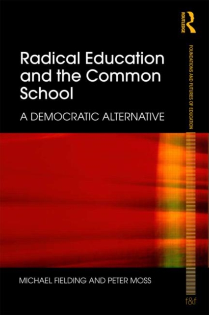 Radical Education and the Common School : A Democratic Alternative, Paperback / softback Book