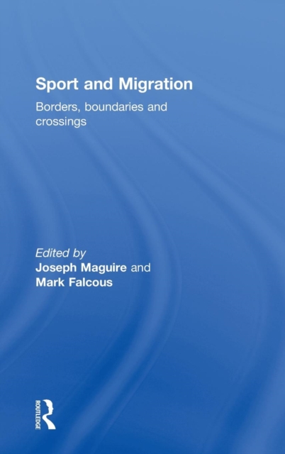 Sport and Migration : Borders, Boundaries and Crossings, Hardback Book