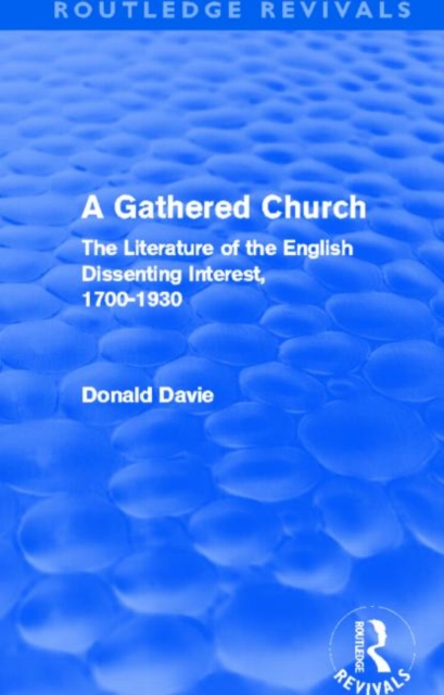 A Gathered Church : The Literature of the English Dissenting Interest, 1700-1930, Hardback Book