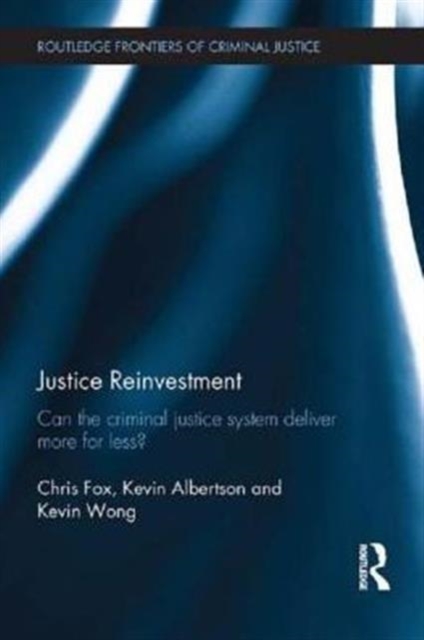 Justice Reinvestment : Can the Criminal Justice System Deliver More for Less?, Hardback Book