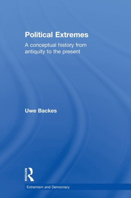 Political Extremes : A conceptual history from antiquity to the present, Paperback / softback Book