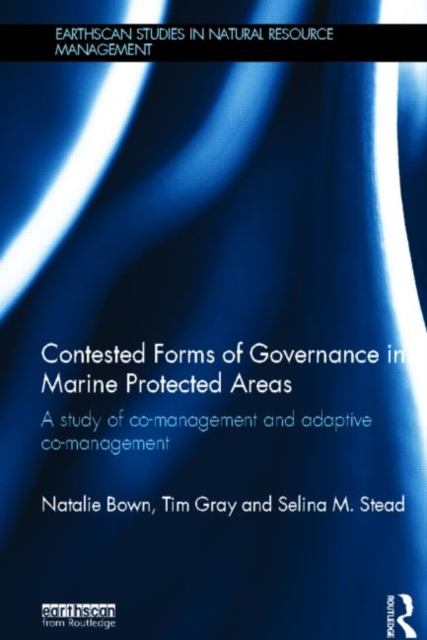 Contested Forms of Governance in Marine Protected Areas : A Study of Co-Management and Adaptive Co-Management, Hardback Book