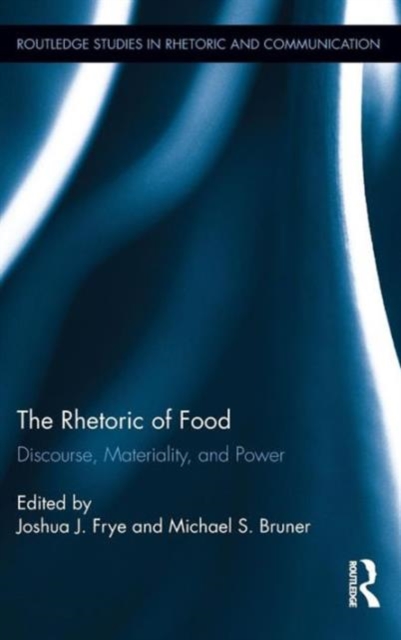 The Rhetoric of Food : Discourse, Materiality, and Power, Hardback Book