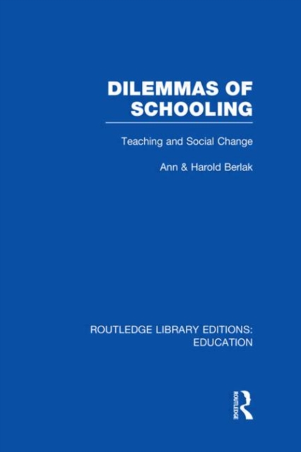 Dilemmas of Schooling (RLE Edu L) : Teaching and Social Change, Hardback Book