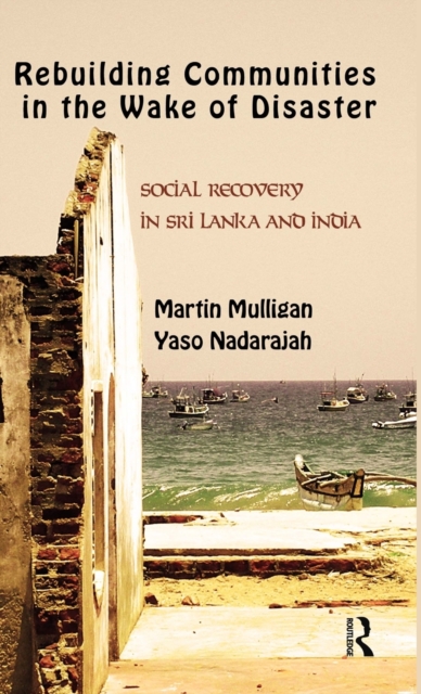 Rebuilding Local Communities in the Wake of Disaster : Social Recovery in Sri Lanka and India, Hardback Book