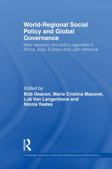 World-Regional Social Policy and Global Governance : New Research and Policy Agendas in Africa, Asia, Europe and Latin America, Paperback / softback Book