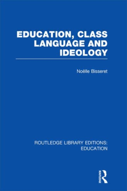 Education, Class Language and Ideology (RLE Edu L), Hardback Book