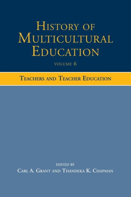 History of Multicultural Education Volume 6 : Teachers and Teacher Education, Paperback / softback Book