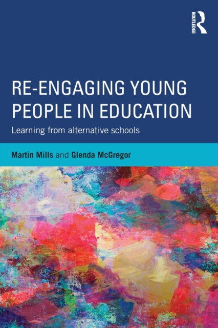 Re-engaging Young People in Education : Learning from alternative schools, Paperback / softback Book